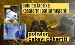 Bolu'da fabrika kasalarını patlatmışlardı, polisler çeteyi çökertti