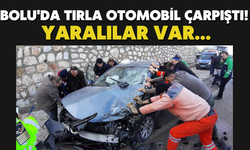 Bolu'da tırla otomobil çarpıştı! Yaralılar var...