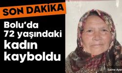 Bolu’da 72 yaşındaki kadın kayboldu