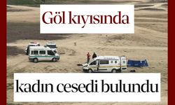 Göl kıyısında kadın cesedi bulundu