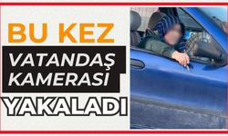 Bu kez vatandaş kamerası yakaladı