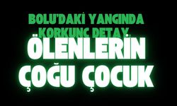 Bolu'daki yangında korkunç detay: Ölenlerin çoğu çocuk