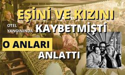 Eşini ve kızını otel yangınında kaybetmişti: O anları anlattı