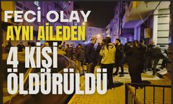 Feci olay: Aynı aileden 4 kişi öldürüldü