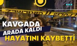 Kavgada arada kaldı hayatını kaybetti