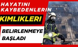 Hayatını kaybedenlerin kimlikleri belirlenmeye başladı