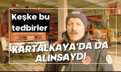 Keşke bu tedbirler Kartalkaya'da da alınsaydı