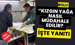 “KIZGIN YAĞA NASIL MÜDAHALE EDİLİR? İŞTE YANITI