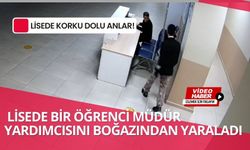 Lisede bir öğrenci müdür yardımcısını boğazından yaraladı