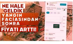 NE HALE GELDİK, YANGIN FACİASINDAN SONRA FİYATI ARTTI!