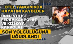 Otel yangınında hayatını kaybeden ünlü Stilist Feray Kanpolat ve kızı Oya Kanpolat son yolculuğuna uğurlandı