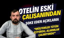 Otelin eski çalışanından şoke eden açıklama