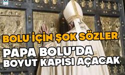 Bolu'da boyut kapısı mı var? Papa kapıyı açacak iddiası