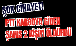 Şok Cinayet! PTT Kargoya Giden Şahıs 2 Kişiyi Öldürdü