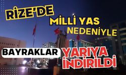 Rize'de Milli yas nedeniyle bayraklar yarıya indirildi