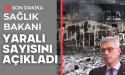 SAĞLIK BAKANI, YARALI SAYISINI AÇIKLADI