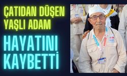 Çatıdan düşen yaşlı adam hayatını kaybetti