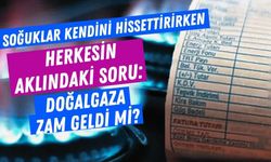 Soğuklar kendini hissettirirken herkesin aklındaki soru: Doğalgaza zam geldi mi?