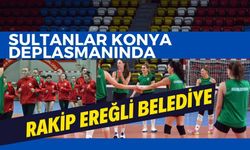 SULTANLAR KONYA DEPLASMANINDA, RAKİP EREĞLİ BELEDİYE