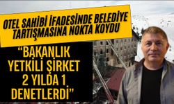 Otel sahibi ifadesinde belediye tartışmasına nokta koydu