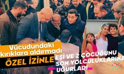 Vücudundaki kırıklara aldırmadı, özel izinle eşi ve 2 çocuğunu son yolculuklarına uğurladı