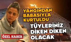 Yanan otelden babasıyla kurtuldu, anlattıkları tüyleri diken diken etti