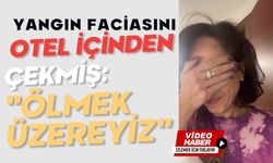 Yangın faciasını otel içinden çekmiş: "Ölmek üzereyiz"