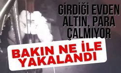 Girdiği evden altın para çalmıyor...Bakın ne ile yakalandı