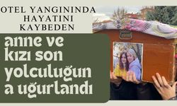 Otel yangınında hayatını kaybeden anne ve kızı son yolculuğuna uğurlandı