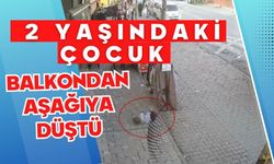 2 yaşındaki çocuk balkondan aşağıya düştü