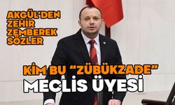 KİM BU “ZÜBÜKZADE” MECLİS ÜYESİ