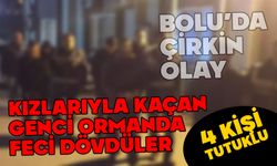 Bolu’da kızlarıyla kaçan genci darp ettiler: 4 tutuklu