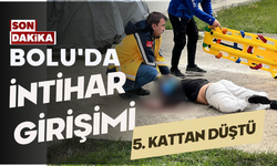 BOLU'DA İNTİHAR GİRİŞİMİ, 5. KATTAN DÜŞTÜ