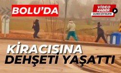 Bolu'da kiracısına dehşeti yaşattı