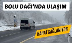 Bolu Dağı’nda ulaşım rahat sağlanıyor