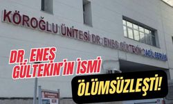 DR. ENES GÜLTEKİN’İN İSMİ ÖLÜMSÜZLEŞTİ!