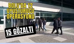 Bolu'da 12 uyuşturucu operasyonu: 15 gözaltı