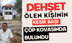 Dehşet: Ölen kişinin kesik başı çöp kovasında bulundu