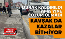 Durak kaldırıldı ama yine çözüm olmadı, KAVŞAK DA KAZALAR BİTMİYOR