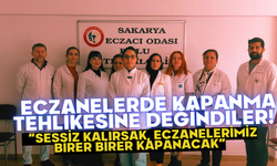 ECZANELERDE KAPANMA TEHLİKESİNE DEĞİNDİLER!  “Sessiz kalırsak, eczanelerimiz birer birer kapanacak”