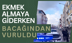 Ekmek almaya giderken bacağından vuruldu