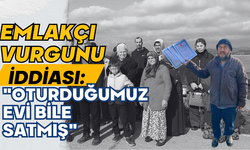 Emlakçı vurgunu iddiası: "Oturduğumuz evi bile satmış"