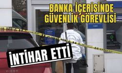 Banka içerisinde güvenlik görevlisi intihar etti