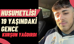 Husumetlisi, 19 yaşındaki gence kurşun yağdırdı