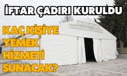 İftar Çadırı kuruldu. KAÇ KİŞİYE YEMEK HİZMETİ SUNACAK?