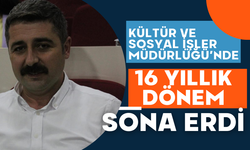 Kültür ve Sosyal İşler Müdürlüğü’nde 16 Yıllık Dönem Sona Erdi