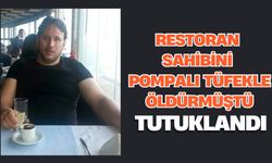 Restoran sahibini pompalı tüfekle öldürmüştü, tutuklandı