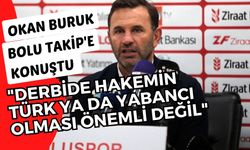 Okan Buruk, "Hakemin Türk ya da yabancı olması önemli değil"