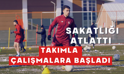 Sakatlığı Atlattı, Takımla Çalışmalara Başladı