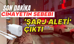 Cinayetin sebebi ‘şarj aleti' çıktı